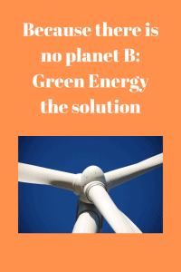 no planet B Green Energy the solution