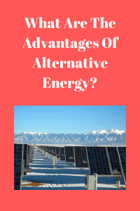 What Are The Advantages Of Alternative Energy