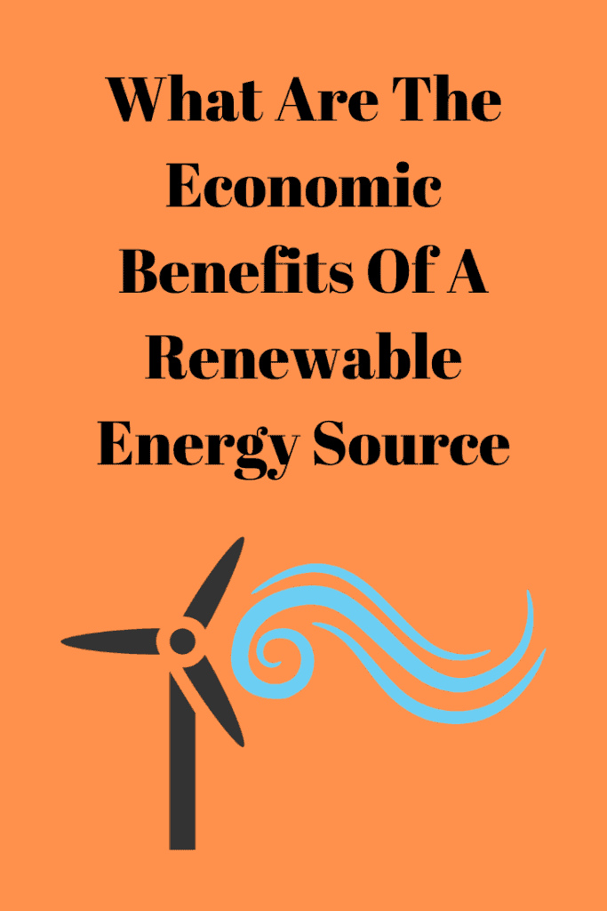 The Economic Benefits Of A Renewable Energy Source