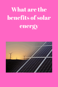 What are the benefits of solar energy
