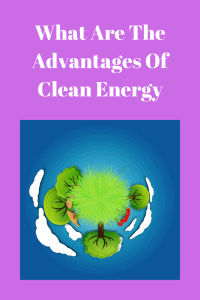 What Are The Advantages Of Clean Energy