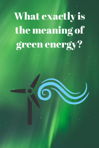 What exactly is the meaning of green energy